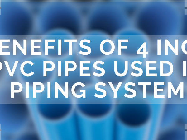 benefits of 4 inch pvc pipes used in piping system