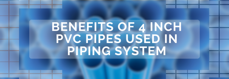 benefits of 4 inch pvc pipes used in piping system