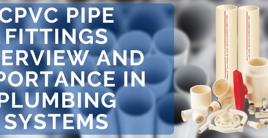 cpvc pipe fittings overview and importance in plumbing systems