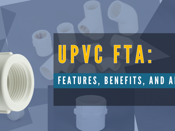 UPVC FTA Features Benefits and Applications