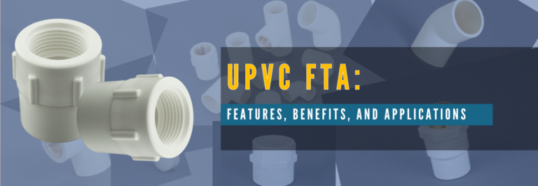 UPVC FTA Features Benefits and Applications