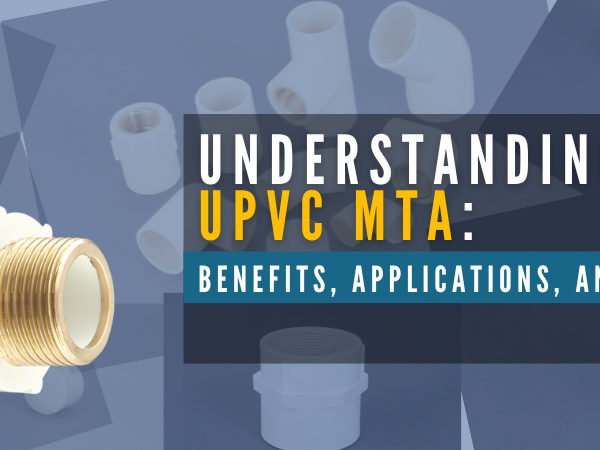 Understanding UPVC MTA Benefits Applications and Maintenance