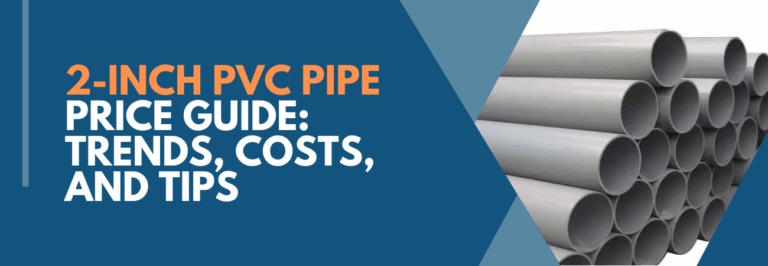 2 inch PVC pipe price Guide: Trends, Costs, and Tips