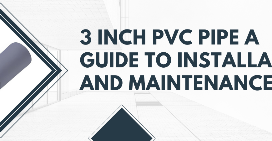 3 Inch PVC Pipe A Guide to Installation and Maintenance