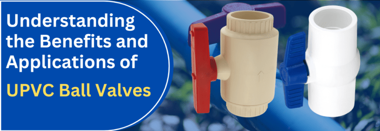 Understanding the Benefits and Applications of UPVC Ball Valves