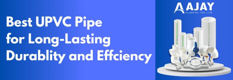 Best UPVC Pipe for Long-Lasting Durablity and Effciency